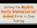 Solving the Mockito Verify Wanted but not invoked Error in Java Testing