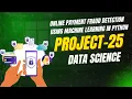 Online Payment Fraud Detection using Machine Learning in Python TechAlpha Anju project-25