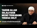 Download Lagu TAKDIR ALLAH SELALU BAIK - USTADZ KHALID BASALAMAH