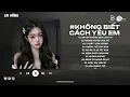 Download Lagu Anh Đã Không Biết Cách Yêu Em Lofi | Chính Anh Đã Không Biết Cách Yêu Em Trend TikTok | Lofi 2025