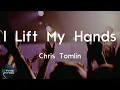 Chris Tomlin - I Lift My Hands (Lyric Video) | Let faith arise