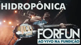 Forfun - Hidropônica (Ao Vivo na Fundição)