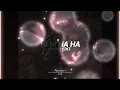 HI HI HA HA! (Slowed + Reverb) - [edit audio]