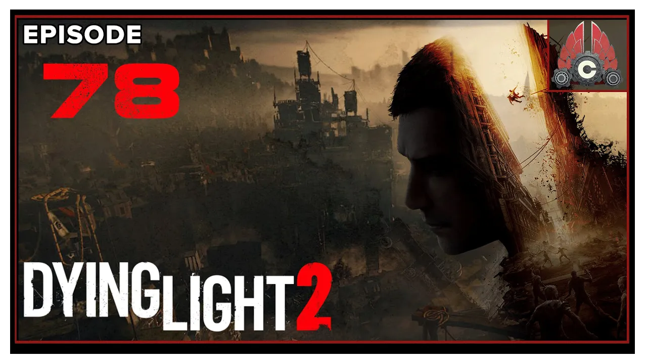 CohhCarnage Plays Dying Light 2 (Thanks Techlands For The Early Key!) - Episode 78