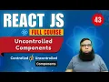Uncontrolled Components in React JS Controlled vs Uncontrolled Components Explained