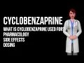 CYCLOBENZAPRINE What is Cyclobenzaprine Used for Cyclobenzaprine 5 mg Cyclobenzaprine 10 mg