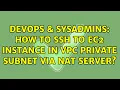 DevOps SysAdmins How to SSH to ec2 instance in VPC private subnet via NAT server