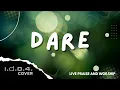 Lagu DARE - I.D.O.4. (Cover) Live Praise and Worship with Lyrics