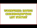 Wordpress Saving list status 2 Solutions