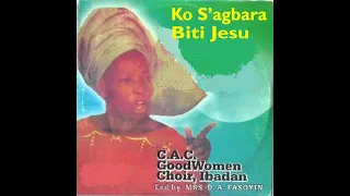 ko sagbara biti jesu cacgoodwomenchoiribadan mrsdafasoyin yorubagospelmusic nigeriagospelmusic