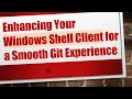 Enhancing Your Windows Shell Client for a Smooth Git Experience