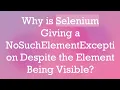 Why is Selenium Giving a NoSuchElementException Despite the Element Being Visible