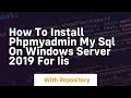 How to install phpmyadmin my sql on windows server 2019 for iis