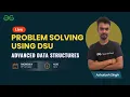 Problem solving using DSU Advanced Data Structure Ashutosh Singh GeeksforGeeks Practice