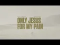 Only Jesus for My Pain Karaoke