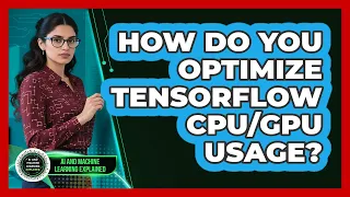 How Do You Optimize TensorFlow Usage - AI and Machine Learning Explained
