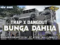 Lagu DJ BUNGA DAHLIA TRAP X DANGDUT COCOK UNTUK CEK SOUND ❗ KIDUL KALI PROJECT 🎵