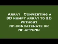 Array Converting a 3D numpy array to 2D without np concatenate or np append