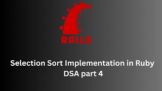 Selection Sort Implementation in Ruby - DSA part 4