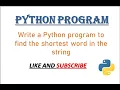 Python Program to find the shortest word in the string
