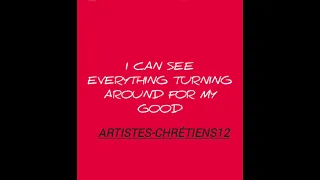 i can see everything turning around for my good louange nig rienne artisteschr tiens12