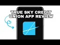 TRUE SKY CREDI UNION APP REVIEW - WORTH DOWNLOADING EXPLAINED