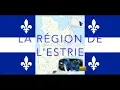 LA REGION DE L ESTRIE Qc