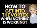 How To Get Into The Vortex When Nothing Is Working Abraham Hicks 2025