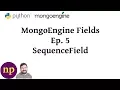 MongoEngine Fields Ep 5 SequenceField