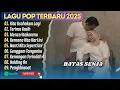 Download Lagu Batas Senja - KITA USAHAKAN LAGI - TERIMA KASIH - MENCERITAKANMU || LAGU POP TERBARU 2025