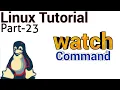 Linux Tutorial 23 - watch command in linux watch cmd example