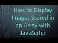 How to Display Images Stored in an Array with JavaScript