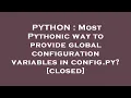PYTHON Most Pythonic way to provide global configuration variables in config py