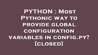 PYTHON Most Pythonic way to provide global configuration variables in config py