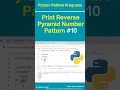 print reverse pyramid number pattern - 10 print reverse pyramid pattern python pattern programs