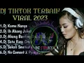 Download Lagu DJ TIKTOK VIRAL-POPULER DJ KAMU NANYA... FULL ALBUM 2022-2023..