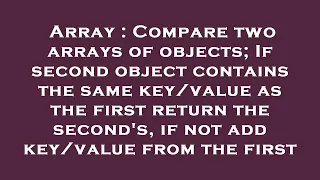 Array Compare two arrays of objects If second object contains the same as the first ret