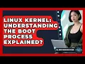 Linux Kernel Understanding The Boot Process Explained - All About Operating Systems