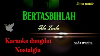 Download KARAOKE DANGDUT NOSTALGIA || BERTASBIHLAH || IDA LAELA || NADA WANITA MP3