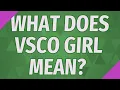 What does VSCO girl mean