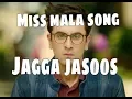 Lagu Miss mala song jagga jasoos | ranbir kapoor | katrina kaif