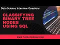 Classify Binary Tree In SQL Part 19 Data Science Interview Questions The Data Monk