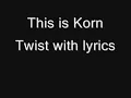 Korn - Twist (With Lyrics)