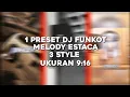 Download Lagu 1 preset DJ FUNKOT MELODY ESTACA 3 style ukuran 9:16, preset Di komen😅👍
