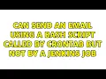 Can send an email using a bash script called by crontab but not by a Jenkins job