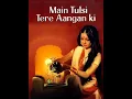 Download Lagu Main Tulsi Tere Aangan Ki (Full HD 1080p)