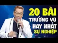 Lagu 20 Bài Trường Vũ Hay Nhất Sự Nghiệp LÀM XAO XUYẾN TÂM HỒN - LK Trường Vũ Cấm Nghe Về Đêm
