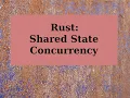 Rust Shared State Concurrency