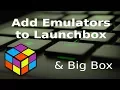 How to Add Emulators to Launchbox Big Box