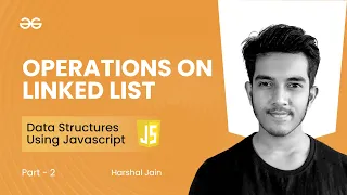 Operations on Linked List part - 2 Data Structures using JavaScript GeeksforGeeks Practice